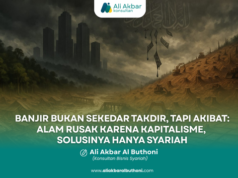 “BANJIR BUKAN SEKEDAR TAKDIR, TAPI AKIBAT: ALAM RUSAK KARENA KAPITALISME, SOLUSINYA HANYA SYARIAH”