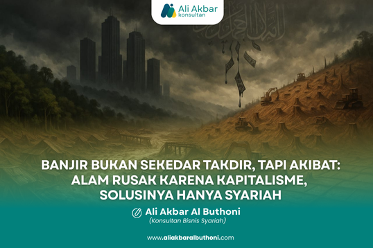 “BANJIR BUKAN SEKEDAR TAKDIR, TAPI AKIBAT: ALAM RUSAK KARENA KAPITALISME, SOLUSINYA HANYA SYARIAH”